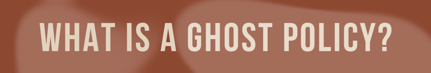 What Is A Ghost Policy?
